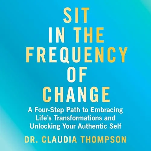 Sit in the Frequency of Change By Claudia Thompson
